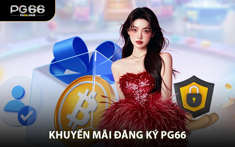 Chi tiết khuyến mãi đăng ký chào mừng hội viên PG66