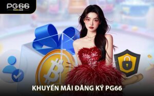 Khuyến Mãi Đăng Ký PG66 - Thưởng Chào Mừng Hấp Dẫn